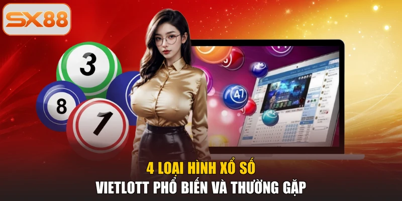 4 loại hình xổ số vietlott phổ biến và thường gặp