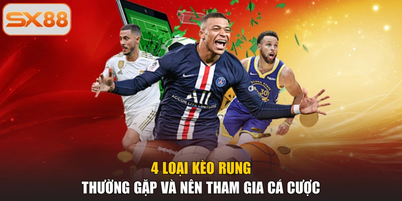 4 loại kèo rung thường gặp và nên tham gia cá cược