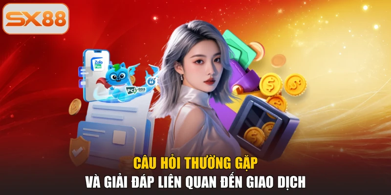 Câu hỏi thường gặp và giải đáp liên quan đến giao dịch