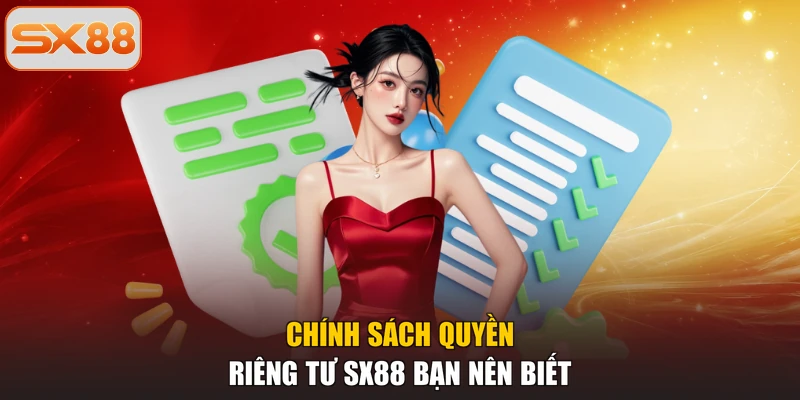 Chính sách quyền riêng tư SX88 bạn nên biết
