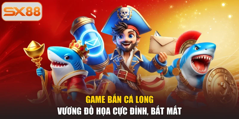 Game bắn cá Long Vương đồ họa cực đỉnh, bắt mắt