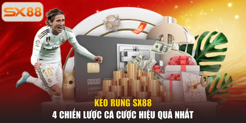 Kèo Rung SX88 - 4 Chiến Lược Cá Cược Hiệu Quả Nhất