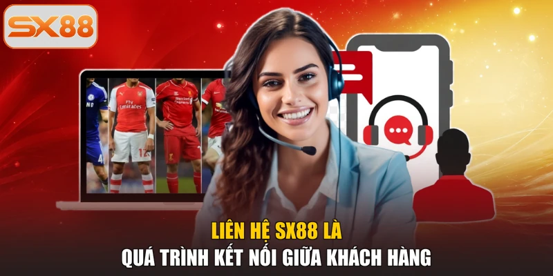 Liên hệ SX88 là quá trình kết nối giữa khách hàng