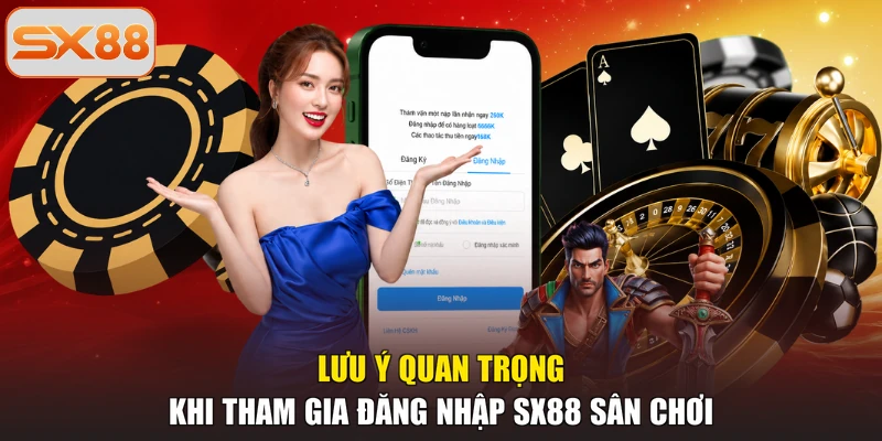 Lưu ý quan trọng khi tham gia đăng nhập SX88 sân chơi