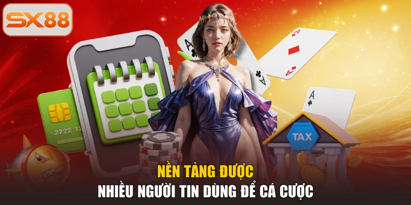 Nền tảng được nhiều người tin dùng để cá cược