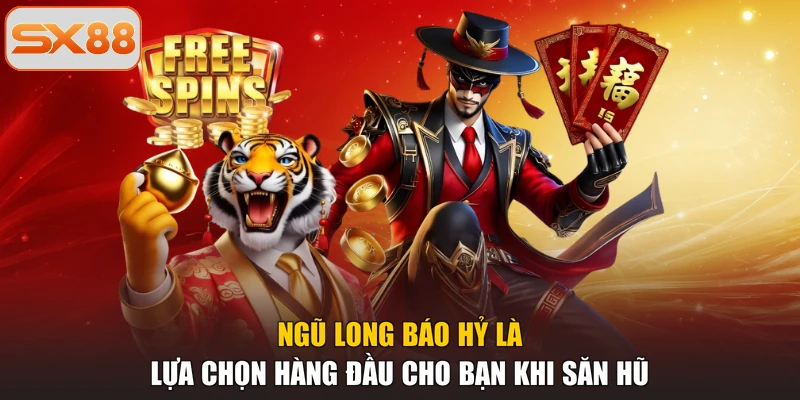 Ngũ Long Báo Hỷ là lựa chọn hàng đầu cho bạn khi săn hũ