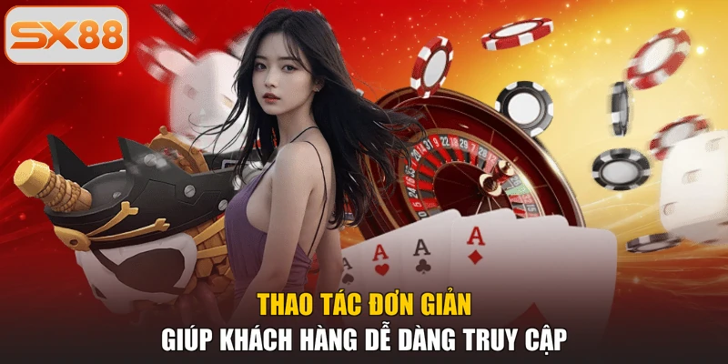 Thao tác đơn giản giúp khách hàng dễ dàng truy cập