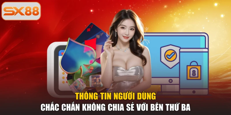 Thông tin người dùng chắc chắn không chia sẻ với bên thứ ba