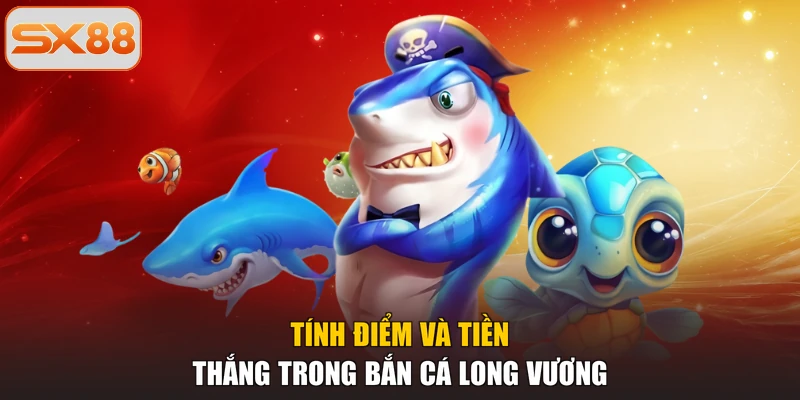 Tính điểm và tiền thắng trong bắn cá Long Vương