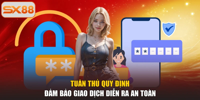 Tuân thủ quy định đảm bảo giao dịch diễn ra an toàn